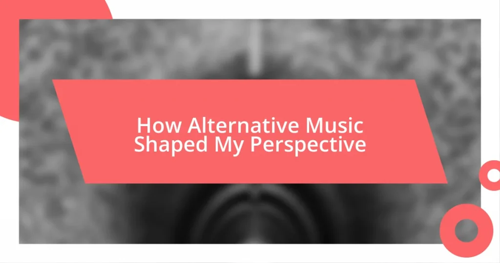 How Alternative Music Shaped My Perspective