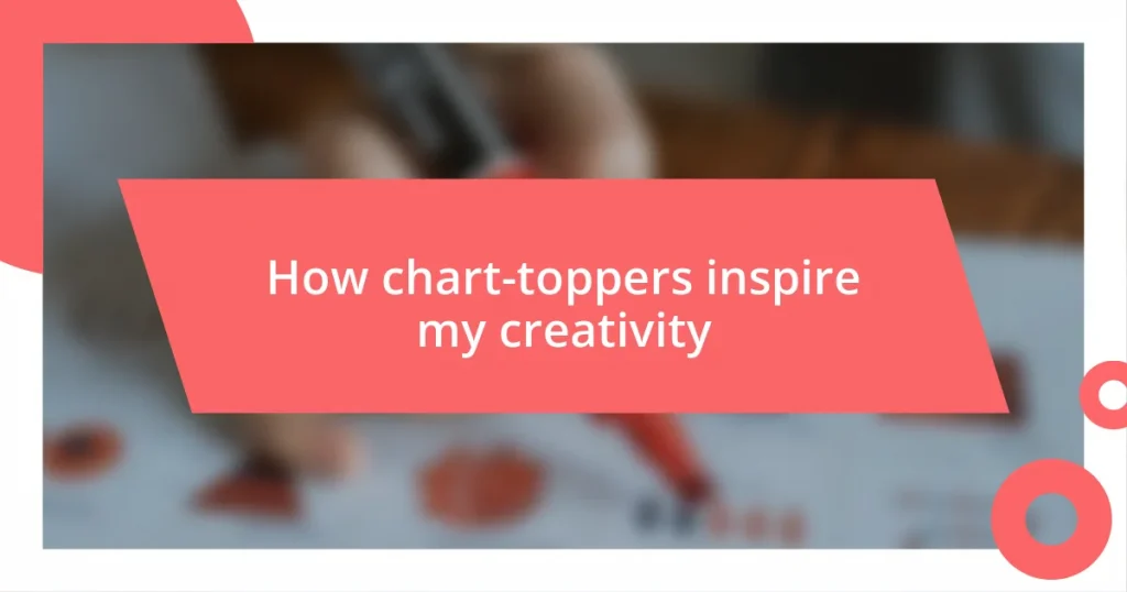 How chart-toppers inspire my creativity