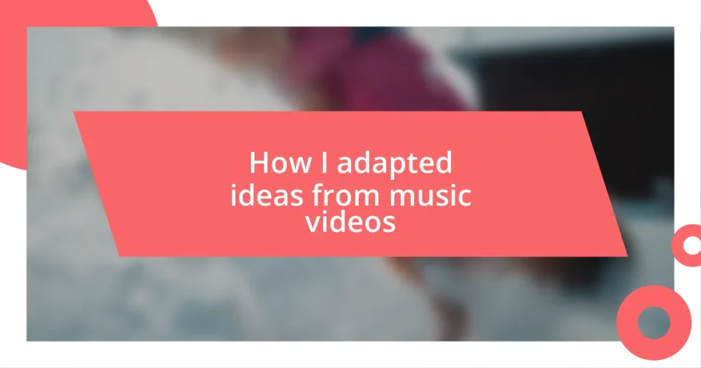 How I adapted ideas from music videos