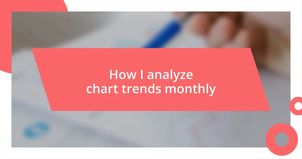 How I analyze chart trends monthly