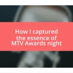 How I captured the essence of MTV Awards night