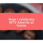 How I celebrate MTV Awards at home