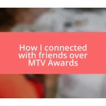 How I connected with friends over MTV Awards