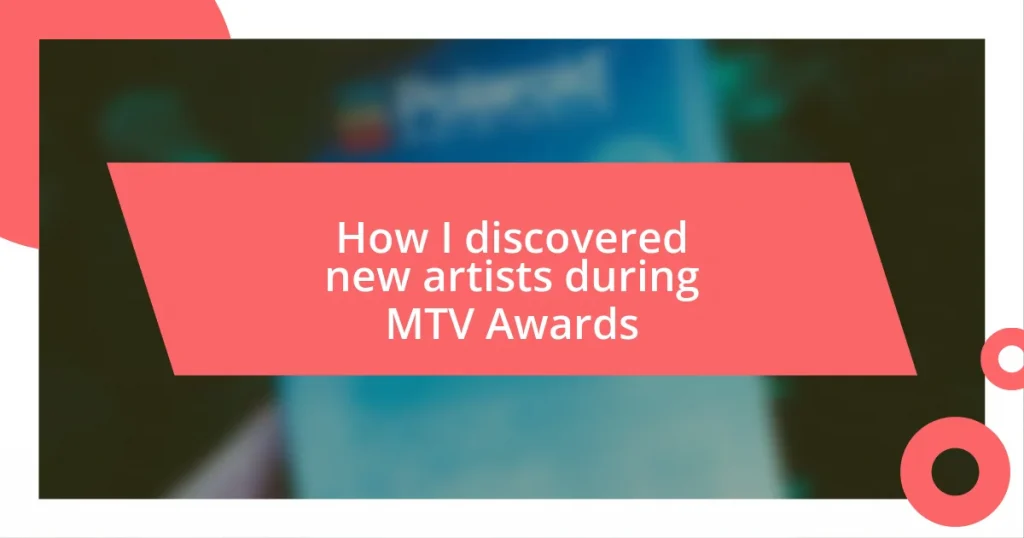 How I discovered new artists during MTV Awards