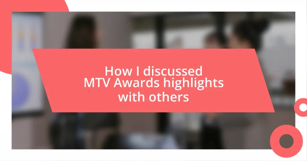 How I discussed MTV Awards highlights with others