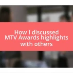 How I discussed MTV Awards highlights with others