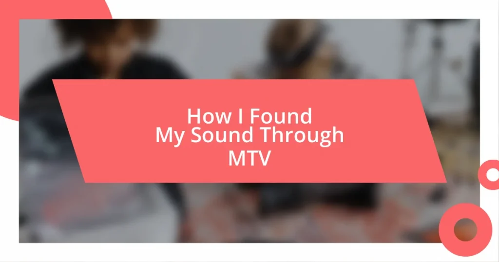 How I Found My Sound Through MTV