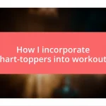 How I incorporate chart-toppers into workouts