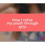 How I relive my youth through MTV