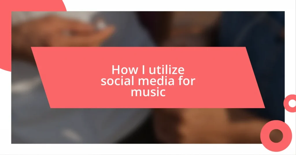 How I utilize social media for music