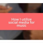 How I utilize social media for music