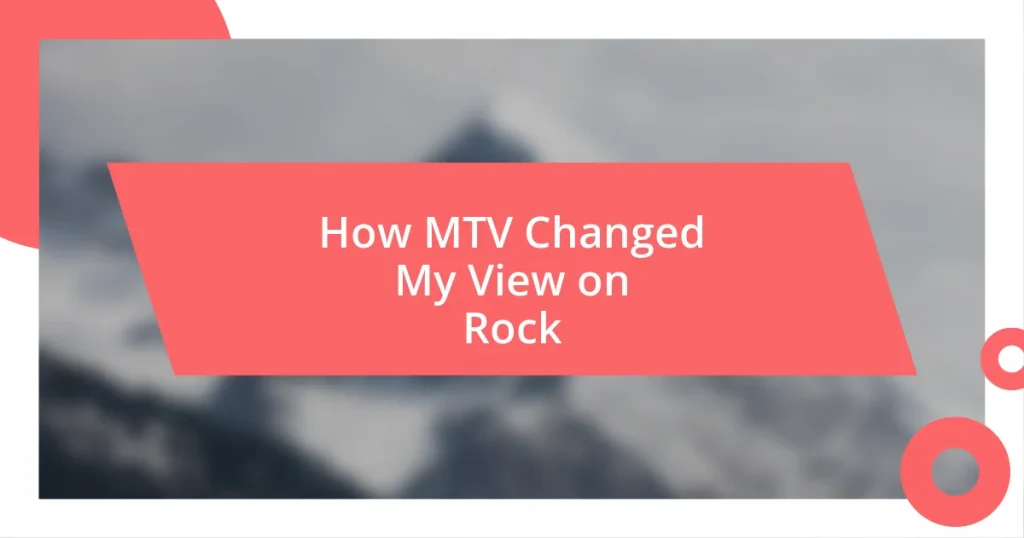 How MTV Changed My View on Rock