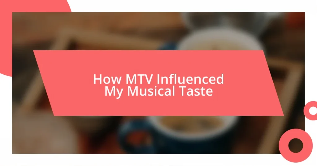 How MTV Influenced My Musical Taste