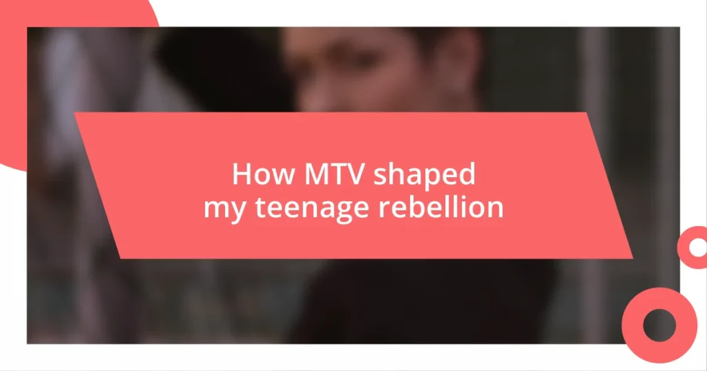 How MTV shaped my teenage rebellion