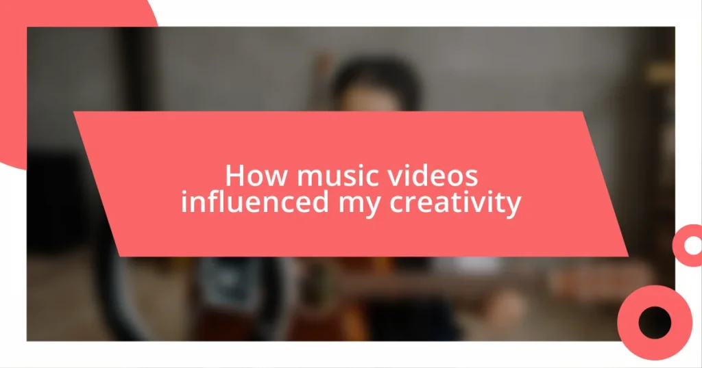 How music videos influenced my creativity