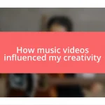 How music videos influenced my creativity