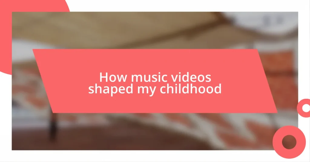 How music videos shaped my childhood