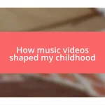 How music videos shaped my childhood