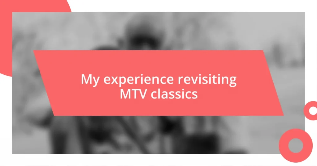 My experience revisiting MTV classics