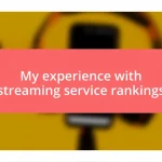 My experience with streaming service rankings