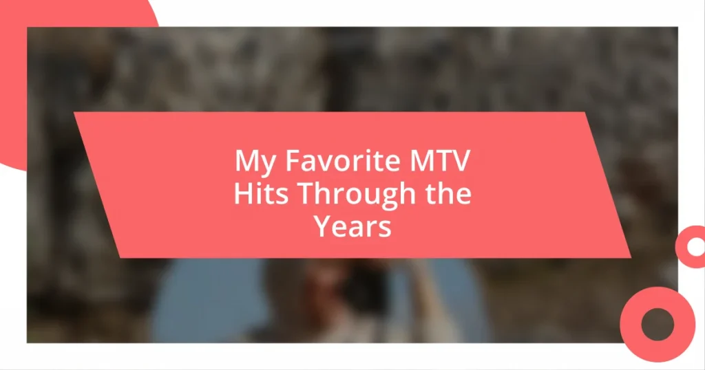 My Favorite MTV Hits Through the Years