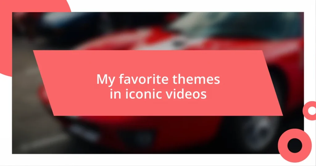 My favorite themes in iconic videos