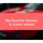 My favorite themes in iconic videos