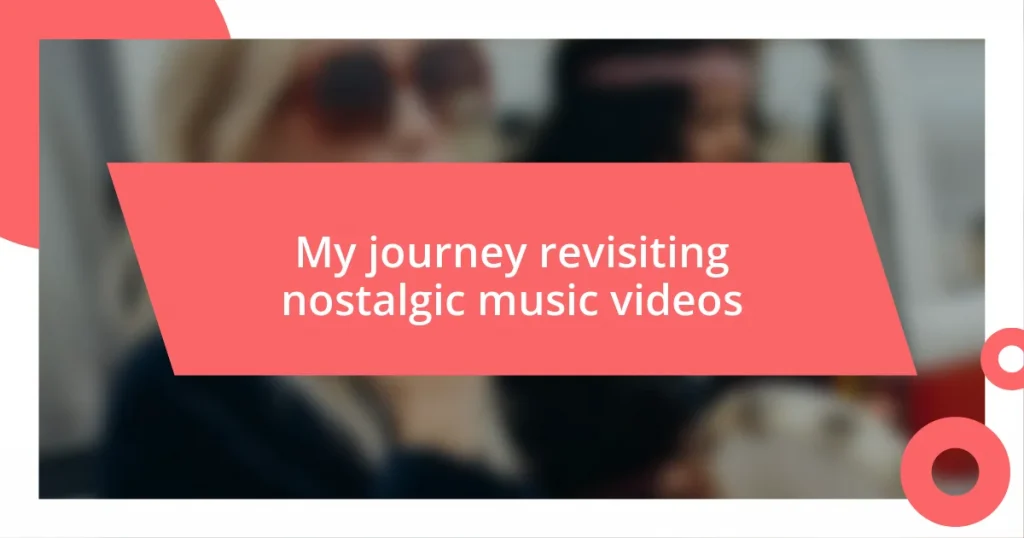 My journey revisiting nostalgic music videos