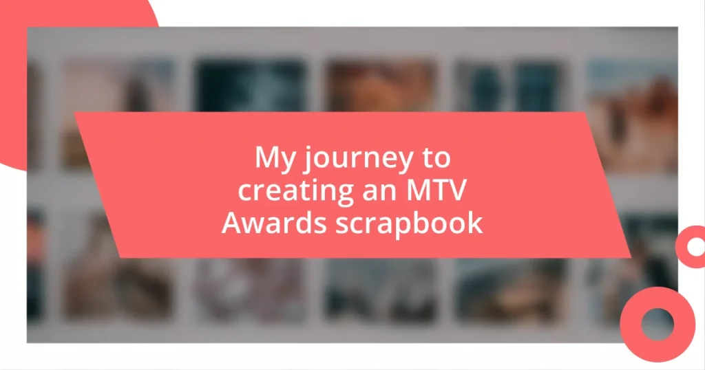 My journey to creating an MTV Awards scrapbook