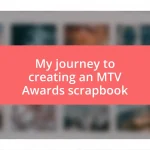 My journey to creating an MTV Awards scrapbook