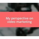 My perspective on video marketing