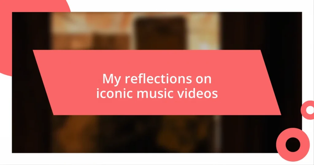 My reflections on iconic music videos