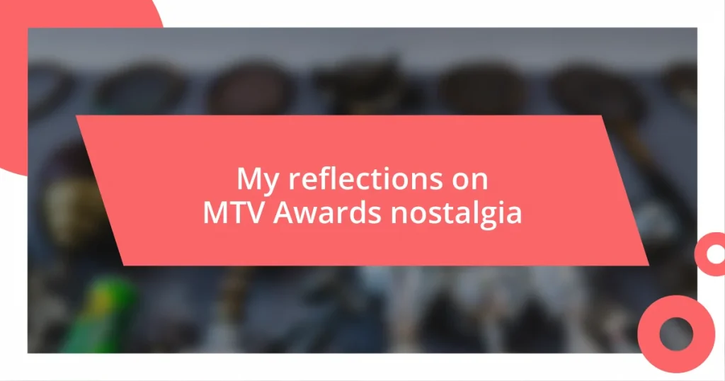 My reflections on MTV Awards nostalgia