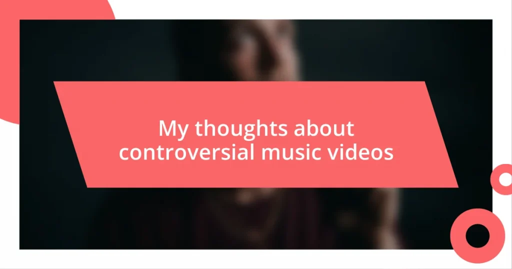 My thoughts about controversial music videos