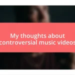 My thoughts about controversial music videos