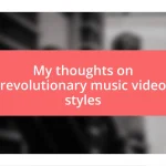 My thoughts on revolutionary music video styles