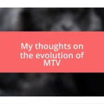 My thoughts on the evolution of MTV