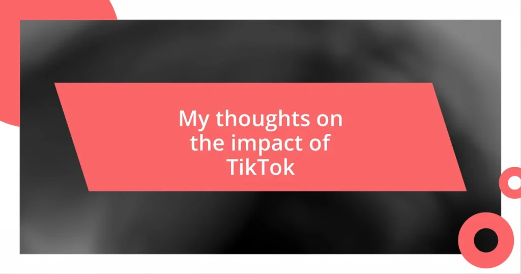 My thoughts on the impact of TikTok