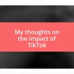 My thoughts on the impact of TikTok