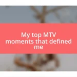 My top MTV moments that defined me