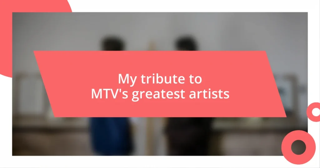 My tribute to MTV’s greatest artists