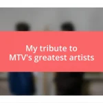 My tribute to MTV’s greatest artists