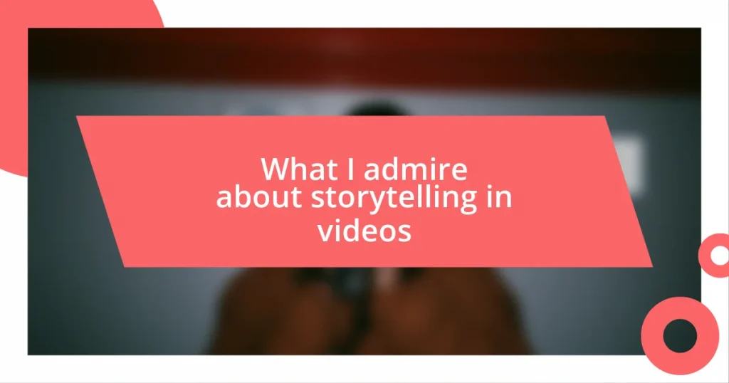 What I admire about storytelling in videos