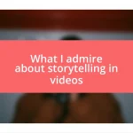 What I admire about storytelling in videos