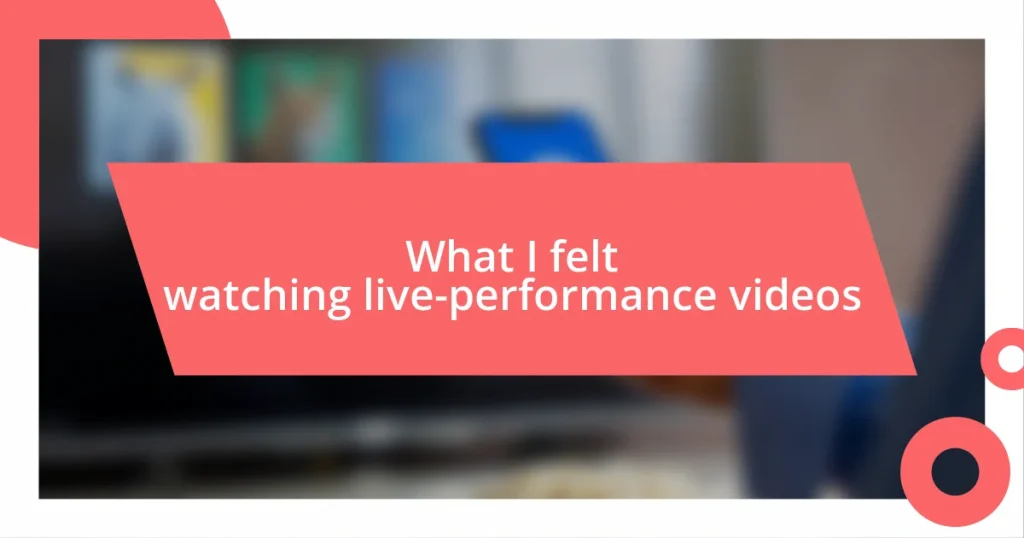 What I felt watching live-performance videos