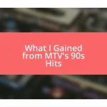 What I Gained from MTV’s 90s Hits