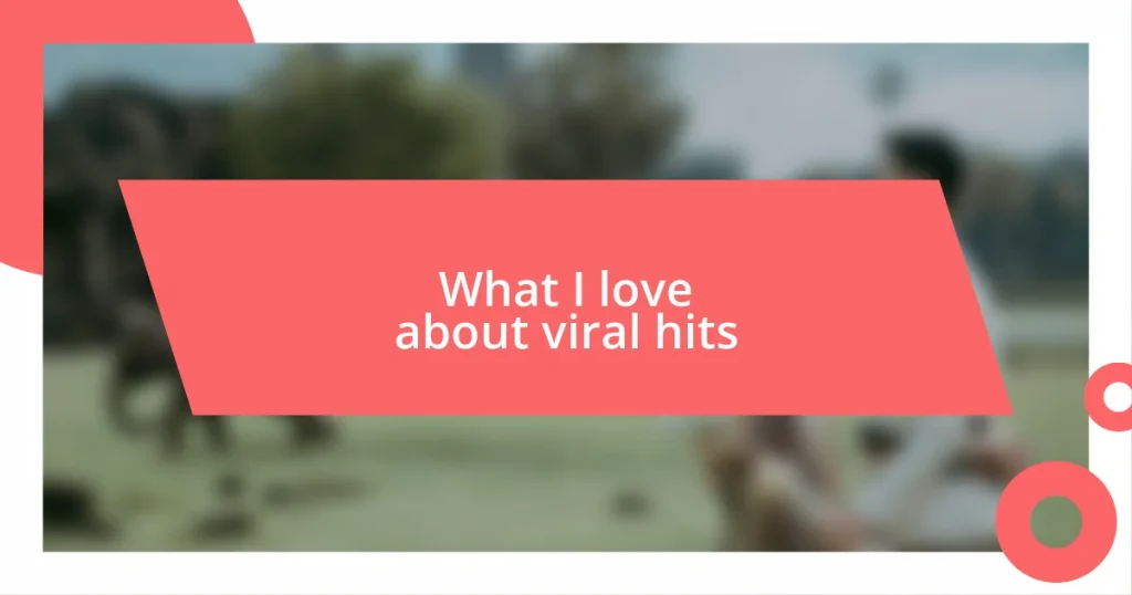 What I love about viral hits