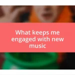 What keeps me engaged with new music