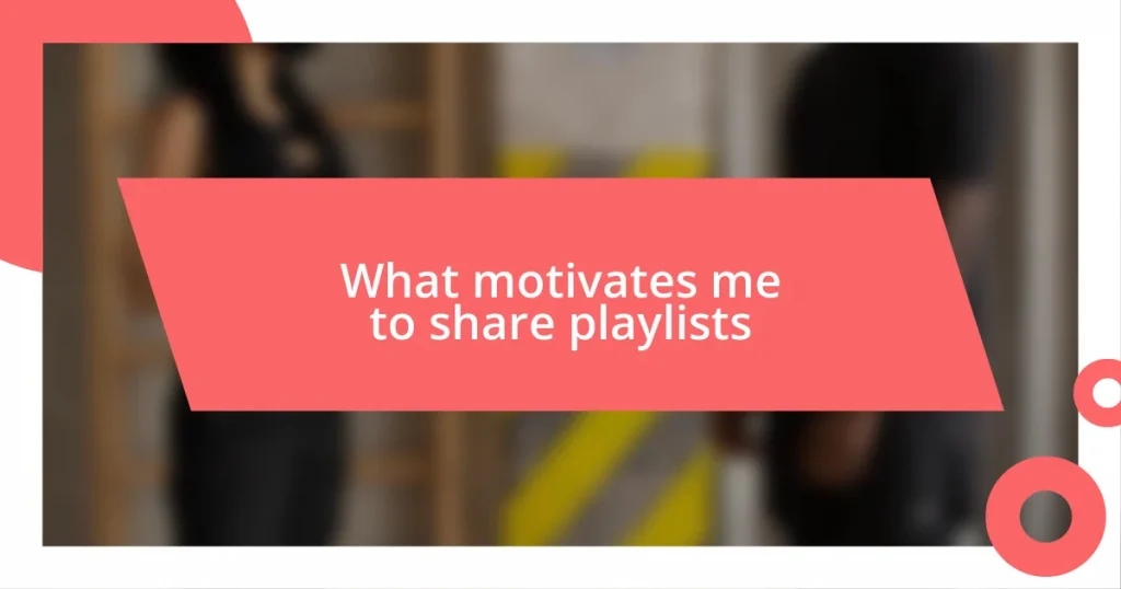 What motivates me to share playlists