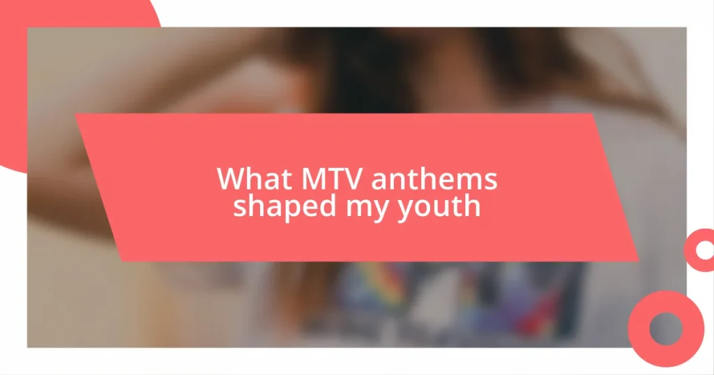 What MTV anthems shaped my youth